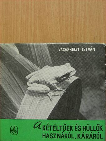 Vásárhelyi István - A kétéltűek és hüllők hasznáról, káráról [antikvár]