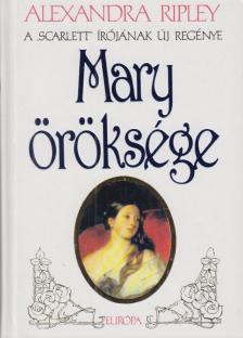Ripley, Alexandra - Mary öröksége [antikvár]