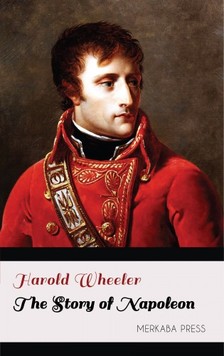 Wheeler Harold - The Story of Napoleon [eKönyv: epub, mobi]