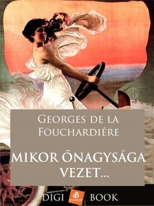 Fouchardiére Georges de la - Mikor őnagysága vezet... [eKönyv: epub, mobi]