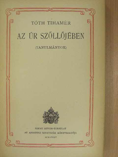 Tóth Tihamér - Az Úr szőllőjében [antikvár]