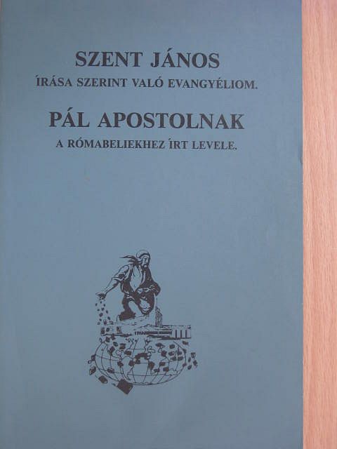 Pál Apostol - Szent János írása szerint való evangyéliom/Pál apostolnak a rómabeliekhez írt levele [antikvár]