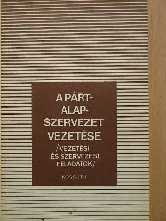 Dr. Kovács Imre - A pártalapszervezet vezetése [antikvár]