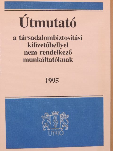 Dr. Villányi Tiborné - Útmutató a társadalombiztosítási kifizetőhellyel nem rendelkező munkáltatóknak 1995 [antikvár]