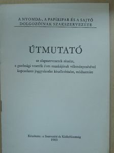 Útmutató az alapszervezetek részére, a gazdasági vezetők éves munkájának véleményezésével kapcsolatos joggyakorlat kiszélesítésére, módszereire [antikvár]