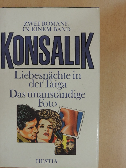 Heinz G. Konsalik - Liebesnächte in der Taiga/Das unanständige Foto [antikvár]