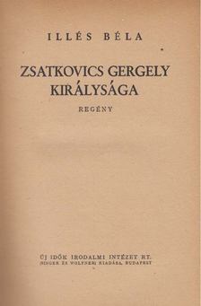 ILLÉS BÉLA - Zsatkovics Gergely királysága [antikvár]