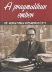 Török Róbert - A pragmatikus ember - Dr. Varga István közgazdász élete [antikvár]