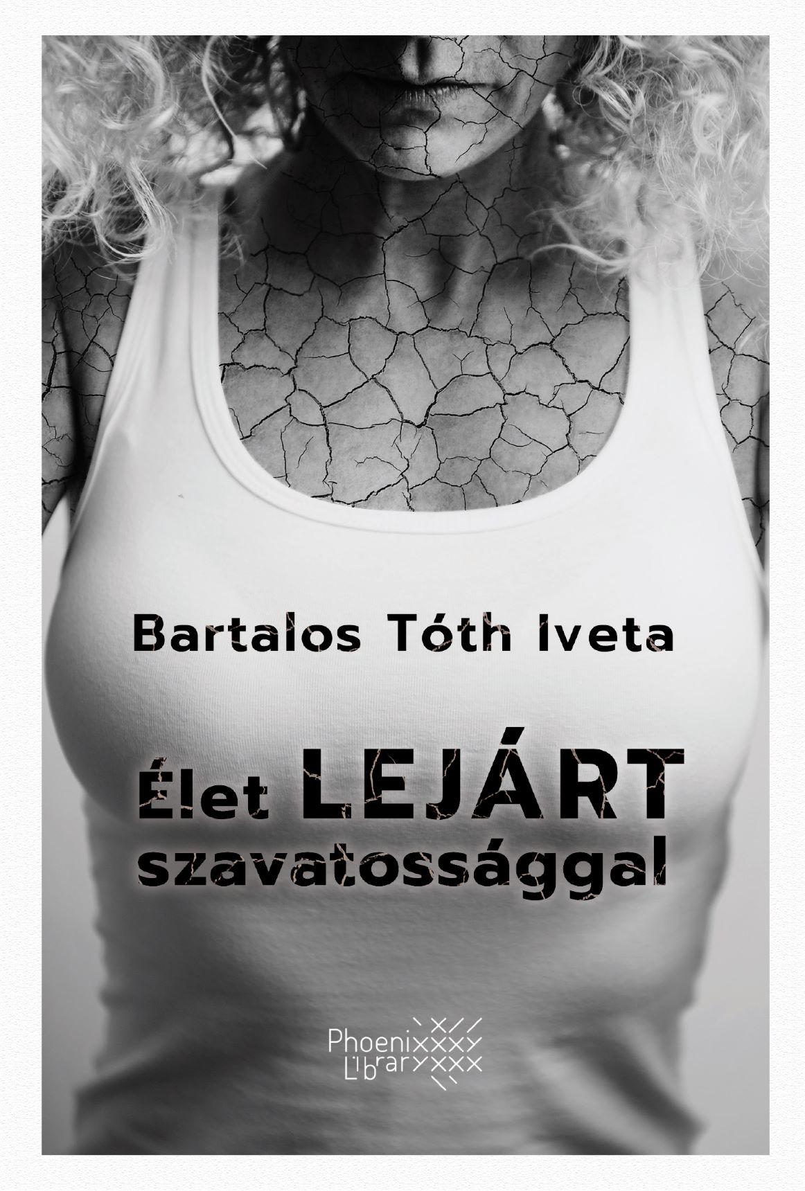 Bartalos Tóth Iveta - Élet lejárt szavatossággal