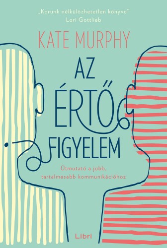 Murphy, Kate - Az értő figyelem - Útmutató a jobb, tartalmasabb kommunikációhoz [eKönyv: epub, mobi]