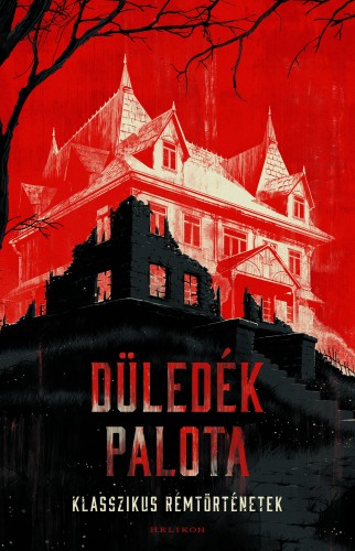Sárközy Bence (szerk.) - Düledék palota - Klasszikus rémtörténetek [eKönyv: epub, mobi]