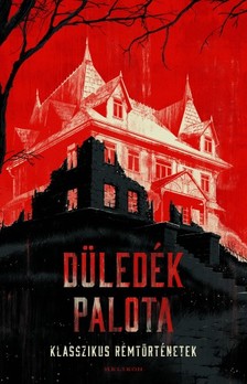 Sárközy Bence (szerk.) - Düledék palota - Klasszikus rémtörténetek [eKönyv: epub, mobi]