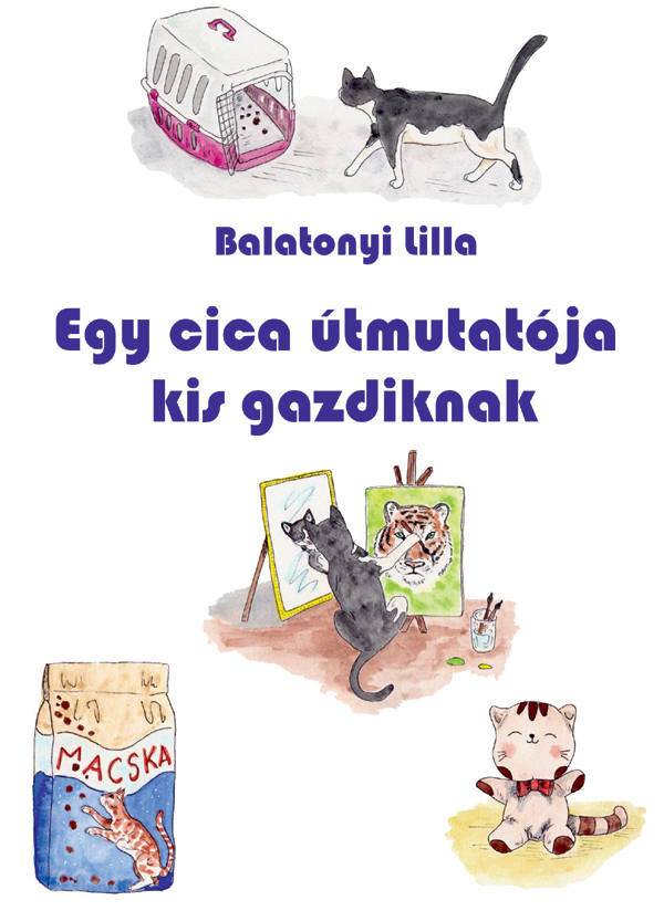 Balatonyi Lilla - Egy cica útmutatója kis gazdiknak