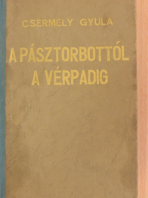 Csermely Gyula - A pásztorbottól a vérpadig [antikvár]