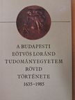 Szögi László - A budapesti Eötvös Loránd Tudományegyetem rövid története 1635-1985 [antikvár]