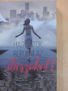 Dézsi Desirée - Hagyjátok repülni az íbiszeket! [antikvár]