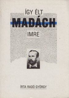 RADÓ GYÖRGY - Így élt Madách Imre [antikvár]