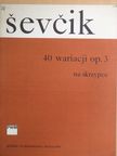 Otakar Sevcík - 40 wariacji op. 3 na skrzypce [antikvár]