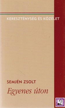 Semjén Zsolt - Egyenes úton [antikvár]