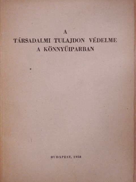 A társadalmi tulajdon védelme a könnyűiparban [antikvár]