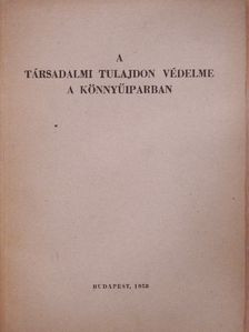A társadalmi tulajdon védelme a könnyűiparban [antikvár]