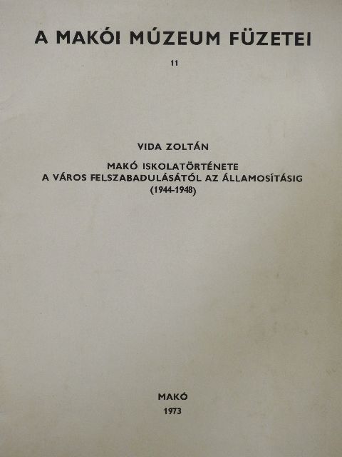 Vida Zoltán - Makó iskolatörténete a város felszabadulásától az államosításig [antikvár]