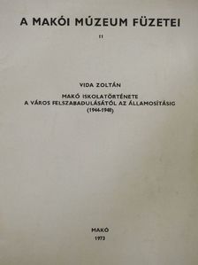 Vida Zoltán - Makó iskolatörténete a város felszabadulásától az államosításig [antikvár]