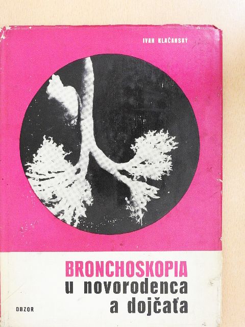 Ivan Klacansky - Bronchoskopia u novorodenca a dojcata [antikvár]
