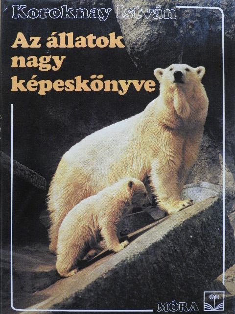 Koroknay István - Az állatok nagy képeskönyve [antikvár]