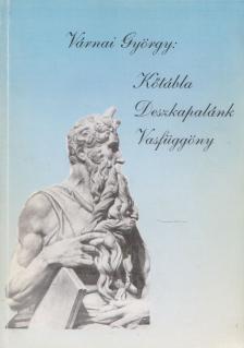 VÁRNAI GYÖRGY - Kőtábla, deszkapalánk, vasfüggöny [antikvár]