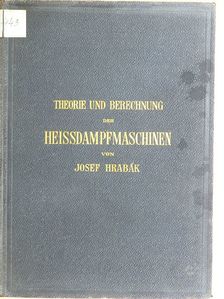 Josef Hrabák - Theorie und Practische Berechnung der Heissdampfmaschinen [antikvár]