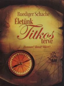 Ruediger Schache - Életünk titkos terve [antikvár]