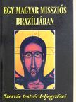 Magyar Szervác OSB - Egy magyar missziós Brazíliában [antikvár]