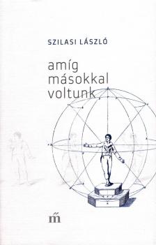 Szilasi László - Amíg másokkal voltunk [antikvár]