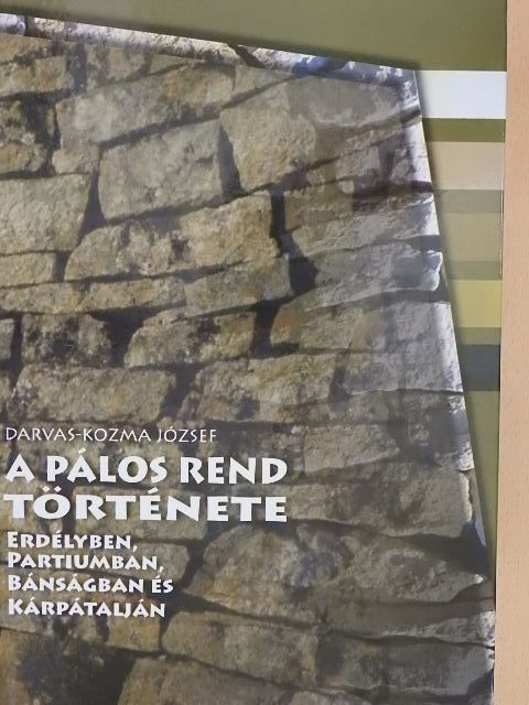 Darvas-Kozma József - A pálos rend története Erdélyben, Partiumban, Bánságban és Kárpátalján [antikvár]