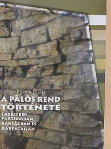 Darvas-Kozma József - A pálos rend története Erdélyben, Partiumban, Bánságban és Kárpátalján [antikvár]