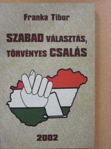Franka Tibor - Szabad választás, törvényes csalás [antikvár]