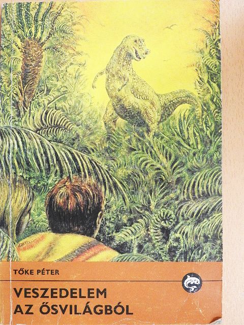 Tőke Péter - Veszedelem az ősvilágból [antikvár]