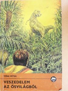 Tőke Péter - Veszedelem az ősvilágból [antikvár]