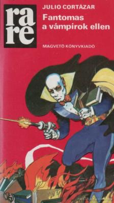 Julio Cortázar - Fantomas a vámpírok ellen [antikvár]