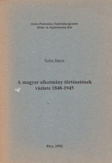 Szita János - A magyar alkotmány történetének vázlata 1848-1945 [antikvár]