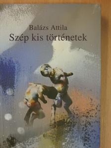 Balázs Attila - Szép kis történetek [antikvár]