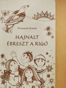 Weinrauch Katalin - Hajnalt ébreszt a rigó (dedikált példány) [antikvár]