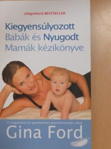 Gina Ford - Kiegyensúlyozott babák és nyugodt mamák kézikönyve [antikvár]