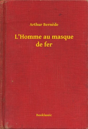Bernede Arthur - L'Homme au masque de fer [eKönyv: epub, mobi]