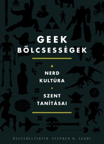 (szerk.) Stephen H. Segal - Geek bölcsességek [eKönyv: epub, mobi]