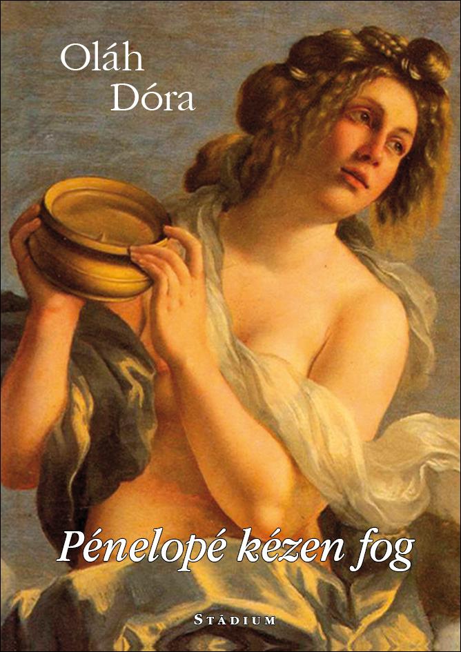 Oláh Dóra - Pénelopé kézen fog - első verseskötet
