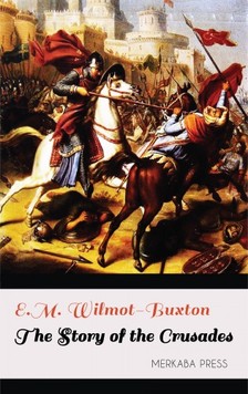 Wilmot-Buxton E.M. - The Story of the Crusades [eKönyv: epub, mobi]