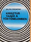 Bajtai Zsigmond - Krisztus tanúi a történelemben [antikvár]