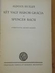Aldous Huxley - Két vagy három grácia/Spencer bácsi [antikvár]